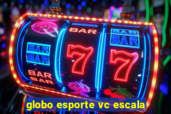 globo esporte vc escala